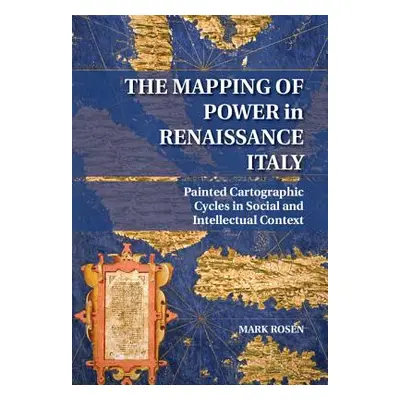 "The Mapping of Power in Renaissance Italy: Painted Cartographic Cycles in Social and Intellectu