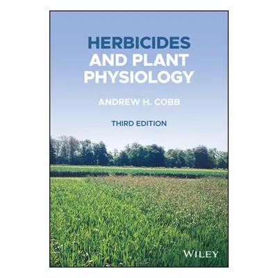 "Herbicides and Plant Physiology" - "" ("Cobb Andrew H.")