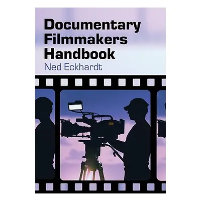 "Documentary Filmmakers Handbook" - "" ("Eckhardt Ned")