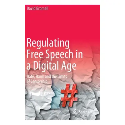 "Regulating Free Speech in a Digital Age: Hate, Harm and the Limits of Censorship" - "" ("Bromel