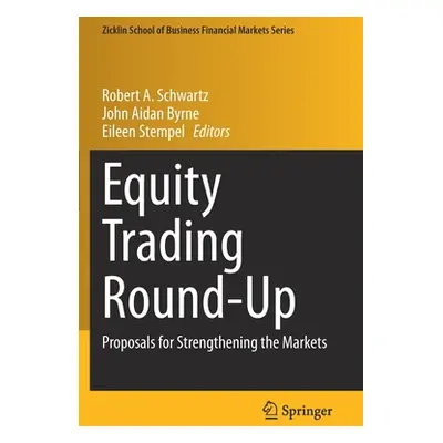 "Equity Trading Round-Up: Proposals for Strengthening the Markets" - "" ("Schwartz Robert A.")