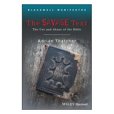 "The Savage Text: The Use and Abuse of the Bible" - "" ("Thatcher Adrian")