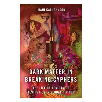 "Dark Matter in Breaking Cyphers: The Life of Africanist Aesthetics in Global Hip Hop" - "" ("Jo