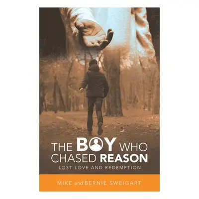 "The Boy Who Chased Reason: Lost Love and Redemption" - "" ("Sweigart Brothers")