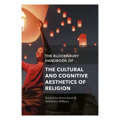 "The Bloomsbury Handbook of the Cultural and Cognitive Aesthetics of Religion" - "" ("Koch Anne"