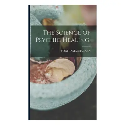 "The Science of Psychic Healing." - "" ("Ramacharaka Yogi")