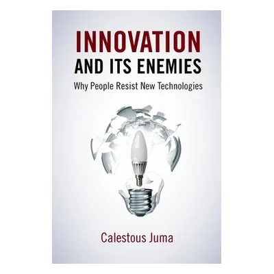 "Innovation and Its Enemies: Why People Resist New Technologies" - "" ("Juma Calestous")