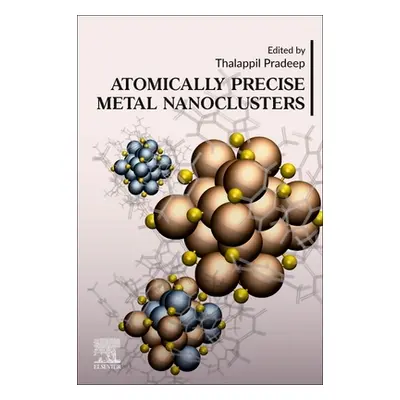 "Atomically Precise Metal Nanoclusters" - "" ("Pradeep Thalappil")