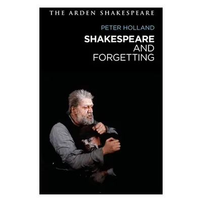 "Shakespeare and Forgetting" - "" ("Holland Peter")