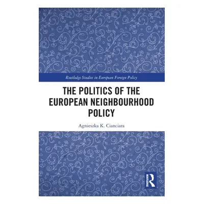 "The Politics of the European Neighbourhood Policy" - "" ("Cianciara Agnieszka K.")