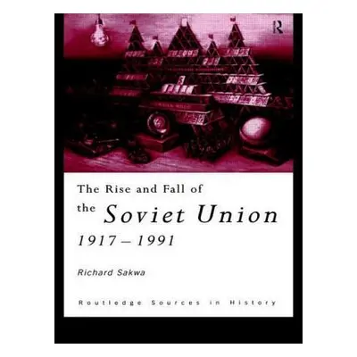 "The Rise and Fall of the Soviet Union" - "" ("Sakwa Richard")