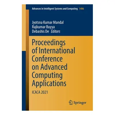 "Proceedings of International Conference on Advanced Computing Applications: Icaca 2021" - "" ("