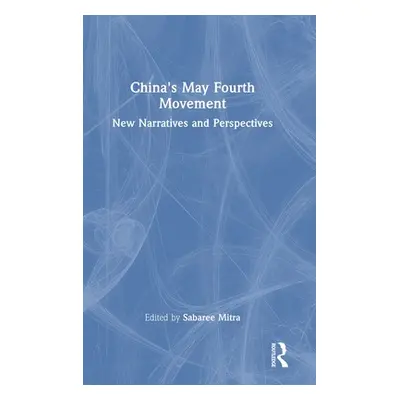 "China's May Fourth Movement: New Narratives and Perspectives" - "" ("Mitra Sabaree")