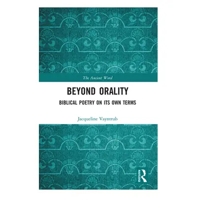 "Beyond Orality: Biblical Poetry on Its Own Terms" - "" ("Vayntrub Jacqueline")