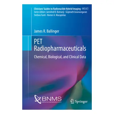 "Pet Radiopharmaceuticals: Chemical, Biological, and Clinical Data" - "" ("Ballinger James R.")