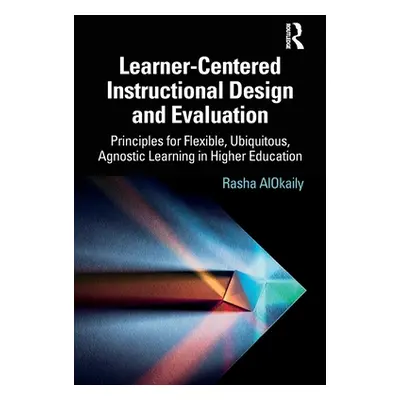 "Learner-Centered Instructional Design and Evaluation: Principles for Flexible, Ubiquitous, Agno