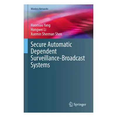 "Secure Automatic Dependent Surveillance-Broadcast Systems" - "" ("Yang Haomiao")