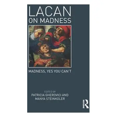 "Lacan on Madness: Madness, Yes You Can't" - "" ("Gherovici Patricia")