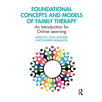 "Foundational Concepts and Models of Family Therapy: An Introduction for Online Learning" - "" (