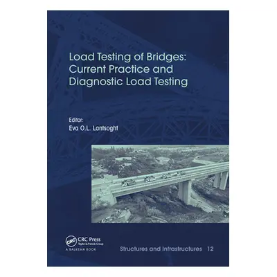 "Load Testing of Bridges: Current Practice and Diagnostic Load Testing" - "" ("Lantsoght Eva")