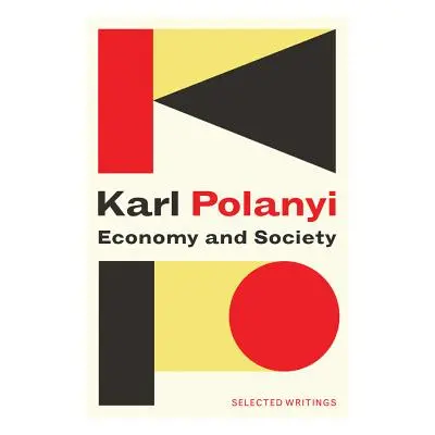 "Economy and Society: Selected Writings" - "" ("Polanyi Karl")