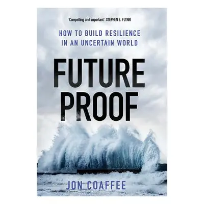 "Futureproof: How to Build Resilience in an Uncertain World" - "" ("Coaffee Jon")