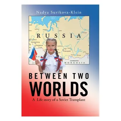 "Between Two Worlds: A Life Story of a Soviet Transplant" - "" ("Surikova-Klein Nadya")