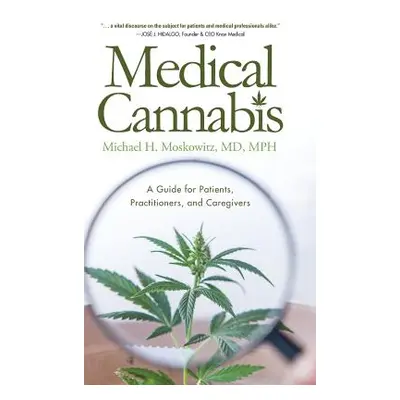 "Medical Cannabis: A Guide for Patients, Practitioners, and Caregivers" - "" ("Moskowitz Michael