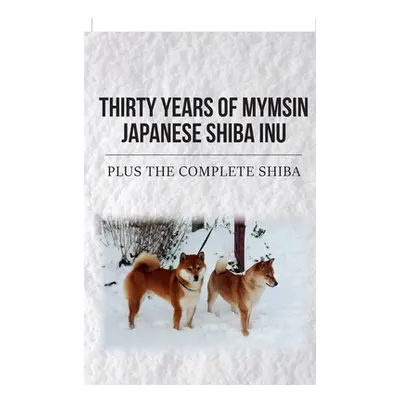 "Thirty Years of Mymsin Japanese Shiba Inu: Plus the complete Shibas" - "" ("Clews Miriam")