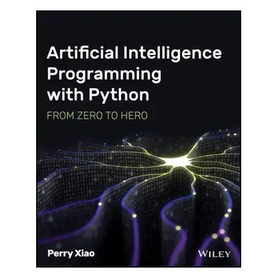 "Artificial Intelligence Programming with Python: From Zero to Hero" - "" ("Xiao Perry")