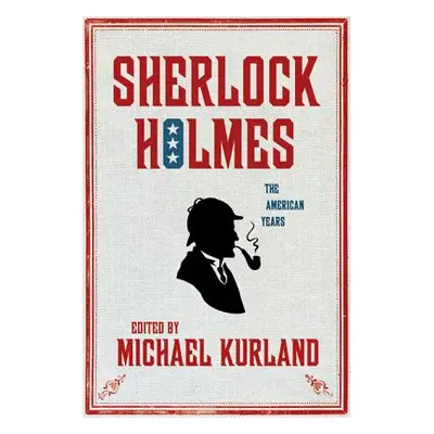 "Sherlock Holmes: The American Years: The American Years" - "" ("Kurland Michael")