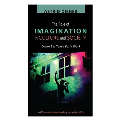 "The Role of Imagination in Culture and Society: Owen Barfield's Early Work" - "" ("Diener Astri