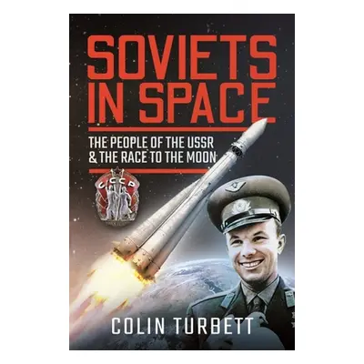 "Soviets in Space: The People of the USSR and the Race to the Moon" - "" ("Turbett Colin")