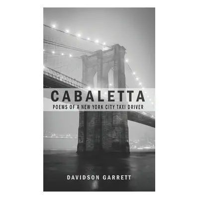 "Cabaletta: Poems Of A New York City Taxi Driver" - "" ("Garrett Davidson")