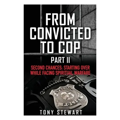 "From Convicted to Cop Part II: Second Chances: Starting Over While Facing Spiritual Warfare" - 