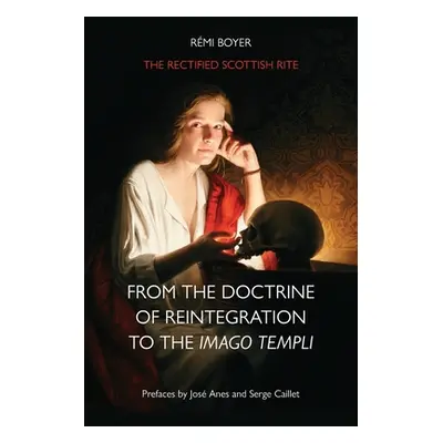 "The Rectified Scottish Rite: From the Doctrine of Reintegration to the Imago Templi" - "" ("Boy