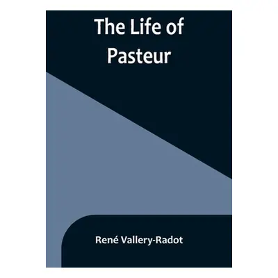 "The life of Pasteur" - "" ("Vallery-Radot Ren")