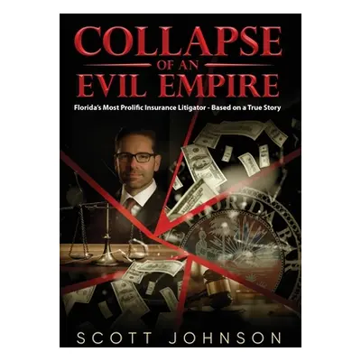 "Collapse of an Evil Empire: Florida's Most Prolific Insurance Litigator - Based on a True Story