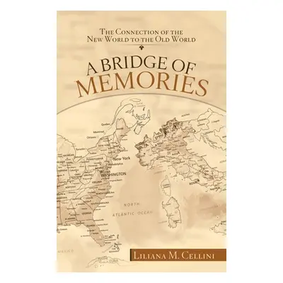 "A Bridge of Memories: The Connection of the New World to the Old World" - "" ("Cellini Liliana 