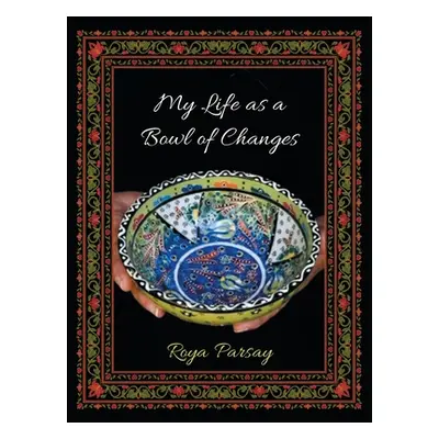 "My Life as a Bowl of Changes" - "" ("Parsay Roya")