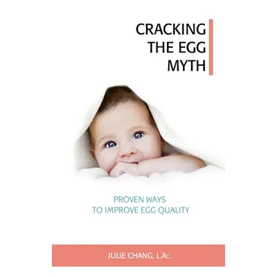 "Cracking the Egg Myth: Proven Ways to Improve Egg Quality" - "" ("Chang L. Ac Julie")