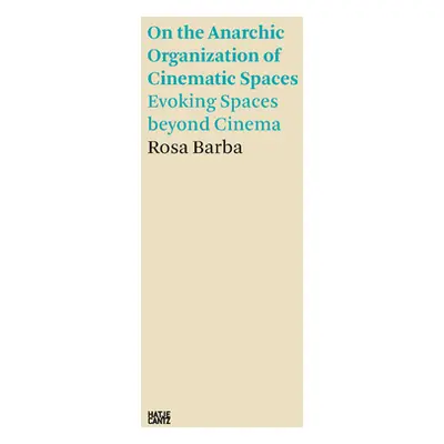 "Rosa Barba: On the Anarchic Organization of Cinematic Spaces: Evoking Spaces Beyond Cinema" - "