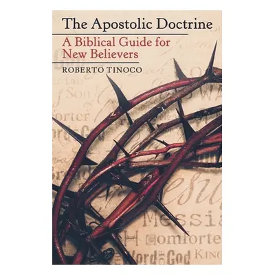 "The Apostolic Doctrine: A Biblical Guide for New Believers" - "" ("Tinoco Roberto")