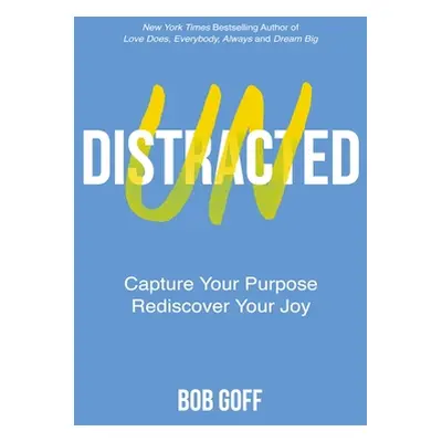 "Undistracted: Capture Your Purpose. Rediscover Your Joy." - "" ("Goff Bob")