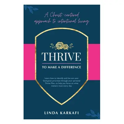 "Thrive to Make a Difference: A Christ-Centered Approach to Intentional Living" - "" ("Karkafi L