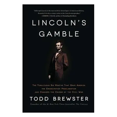 "Lincoln's Gamble: The Tumultuous Six Months That Gave America the Emancipation Proclamation and