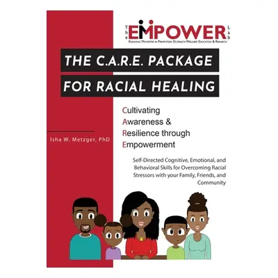 "The C.A.R.E. Package for Racial Healing: Cultivating Awareness & Resilience through Empowerment