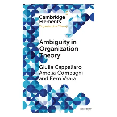 "Ambiguity in Organization Theory: From Intrinsic to Strategic Perspectives" - "" ("Cappellaro G