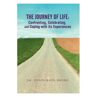 "The Journey of Life: Confronting, Celebrating, and Coping with its Experiences" - "" ("Brome He