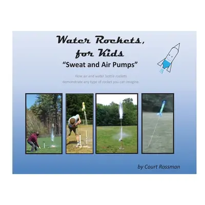 "Water Rockets, for Kids" - "" ("Rossman Court E.")